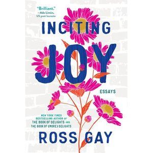 Inciting Joy: Essays -- Ross Gay